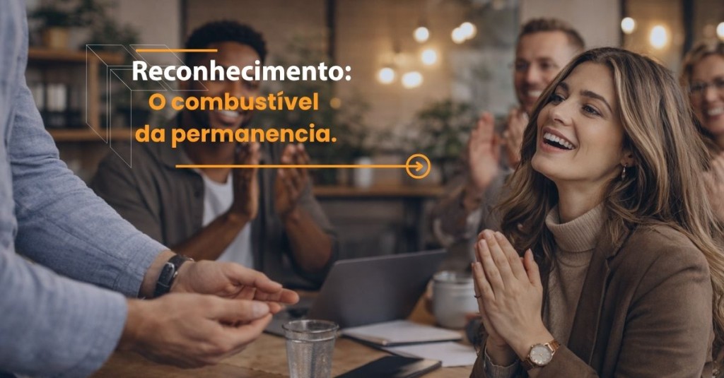 Reconhecimento: O combustível da permanência.